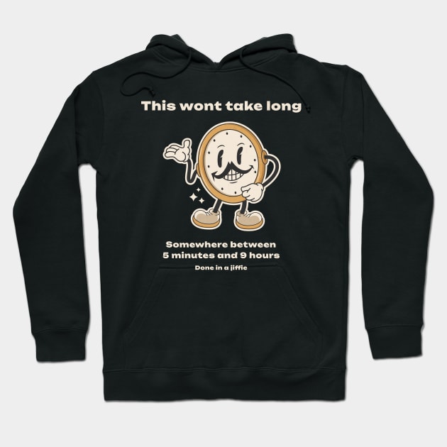 time-blindness,This wont take long, somewhere between 5min and 9 hours Hoodie by KHWD